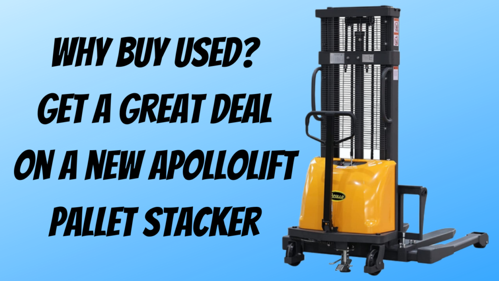 Pallet Stacker Why Buy Used? Apollolift LLC